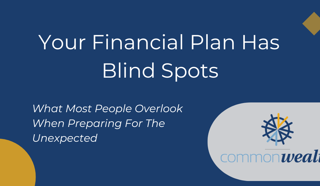 What Most Financial Plans Don’t Actually Protect (And Why It Matters)