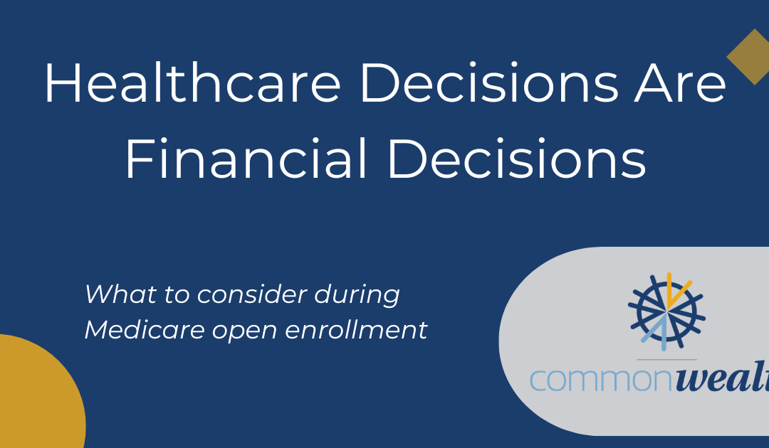 Medicare & Open Enrollment: The Decisions You Can’t Get Wrong